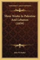 Three Weeks In Palestine And Lebanon (1839)