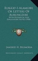 Ruka'at-I-Alamgiri Or Letters Of Aurungzebe