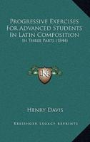 Progressive Exercises For Advanced Students In Latin Composition