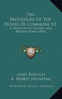 The Procedure Of The House Of Commons V1