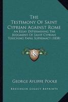 The Testimony Of Saint Cyprian Against Rome