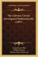 The Galvanic Circuit Investigated Mathematically (1891)