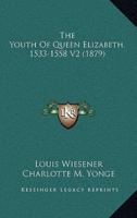The Youth Of Queen Elizabeth, 1533-1558 V2 (1879)