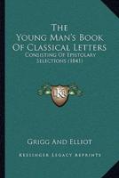 The Young Man's Book Of Classical Letters
