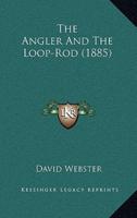 The Angler and the Loop-Rod (1885)