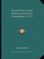 Theoria Motus Lunae Exhibens Omnes Eius Inaequalitates (1753)