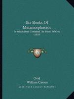 Six Books Of Metamorphoseos