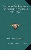 Oeuvres De Theatre De Philippe Poisson V1 (1766)