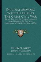 Original Memoirs Written During The Great Civil War
