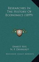 Researches In The History Of Economics (1899)