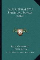 Paul Gerhardt's Spiritual Songs (1867)