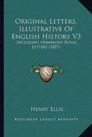 Original Letters, Illustrative Of English History V3