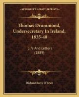 Thomas Drummond, Undersecretary In Ireland, 1835-40