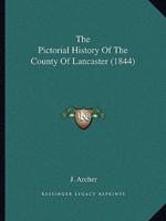 The Pictorial History Of The County Of Lancaster (1844)