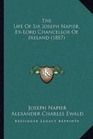 The Life Of Sir Joseph Napier, Ex-Lord Chancellor Of Ireland (1887)