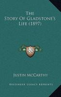 The Story Of Gladstone's Life (1897)