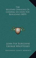 The Military Opinions Of General Sir John Fox Burgoyne (1859)