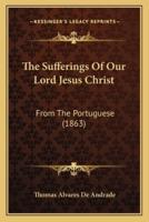 The Sufferings Of Our Lord Jesus Christ