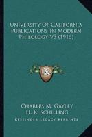 University Of California Publications In Modern Philology V3 (1916)