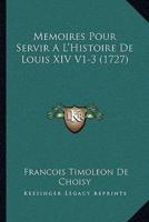 Memoires Pour Servir A L'Histoire De Louis XIV V1-3 (1727)