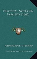 Practical Notes On Insanity (1845)