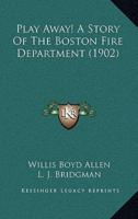 Play Away! A Story Of The Boston Fire Department (1902)