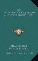 The Divinations Of Kala Persad And Other Stories (1895)