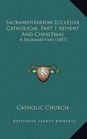 Sacramentarium Ecclesiae Catholicae, Part 1 Advent And Christmas