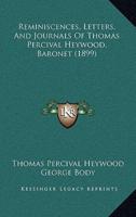 Reminiscences, Letters, And Journals Of Thomas Percival Heywood, Baronet (1899)