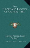 The Theory And Practice Of Archery (1887)