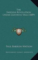 The Swedish Revolution Under Gustavus Vasa (1889)