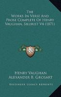 The Works In Verse And Prose Complete Of Henry Vaughan, Silurist V4 (1871)