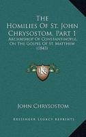 The Homilies Of St. John Chrysostom, Part 1