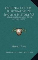 Original Letters, Illustrative Of English History V3