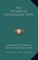 The History Of Switzerland (1875)