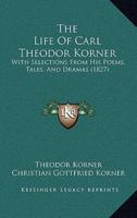The Life Of Carl Theodor Korner