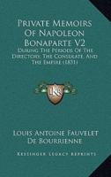 Private Memoirs Of Napoleon Bonaparte V2