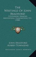 The Writings Of John Bradford