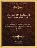 War Record Of The State Of Illinois To October 1, 1863