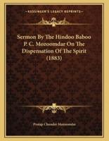Sermon By The Hindoo Baboo P. C. Mozoomdar On The Dispensation Of The Spirit (1883)