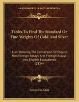 Tables To Find The Standard Or Fine Weights Of Gold And Silver