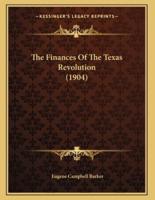 The Finances Of The Texas Revolution (1904)