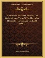 What Gives He Gives Forever, The Old And New View Of The Hereafter, Homes In Heaven And On Earth (1892)