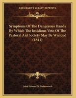 Symptoms Of The Dangerous Hands By Which The Insidious Veto Of The Pastoral Aid Society May Be Wielded (1841)