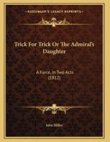 Trick For Trick Or The Admiral's Daughter