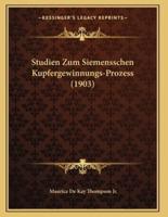 Studien Zum Siemensschen Kupfergewinnungs-Prozess (1903)