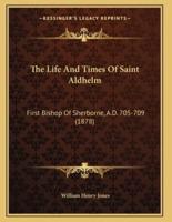 The Life And Times Of Saint Aldhelm