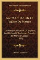 Sketch Of The Life Of Walter De Merton