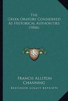 The Greek Orators Considered as Historical Authorities (1866)