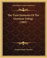 The Time Elements Of The Orestean Trilogy (1902)